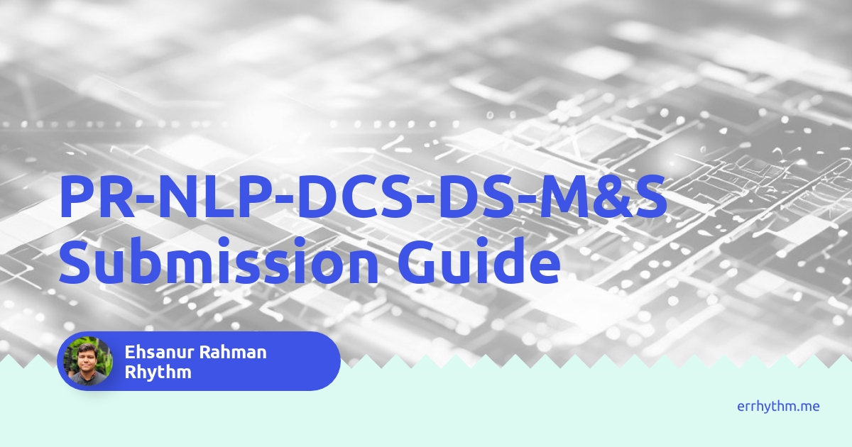 Submission Guide for PR-NLP-DCS-DS-M&S course in Brac University.